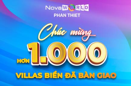 TRÂN TRỌNG CHÚC MỪNG HƠN 1,000 VILLAS BIỂN ĐƯỢC BÀN GIAO TẠI NOVAWORLD PHAN THIET