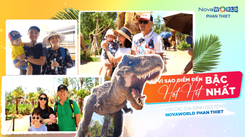 VÌ SAO ĐIỂM ĐẾN HOT HIT BẬC NHẤT VỚI CÁC GIA ĐÌNH MÙA HÈ NÀY GỌI TÊN NOVAWORLD PHAN THIET?
