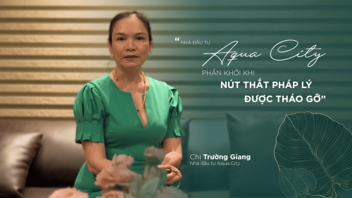 NHÀ ĐẦU TƯ AQUA CITY PHẤN KHỞI KHI NÚT THẮT PHÁP LÝ DỰ ÁN ĐƯỢC THÁO GỠ